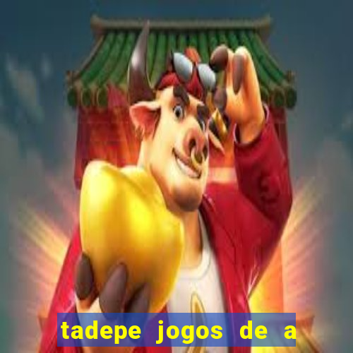 tadepe jogos de a  o
