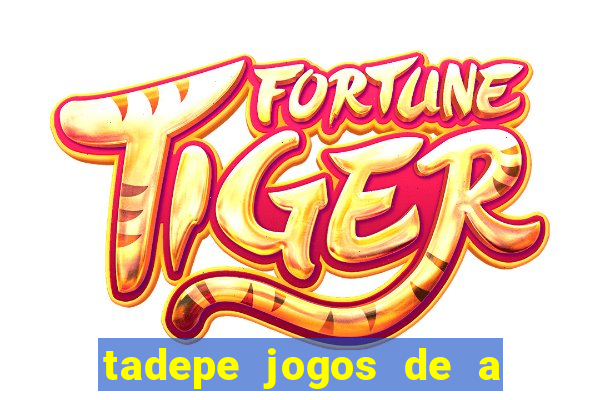 tadepe jogos de a  o