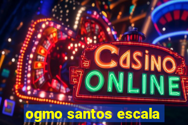 ogmo santos escala