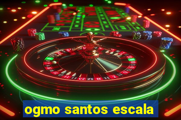ogmo santos escala