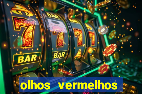olhos vermelhos significado espiritual