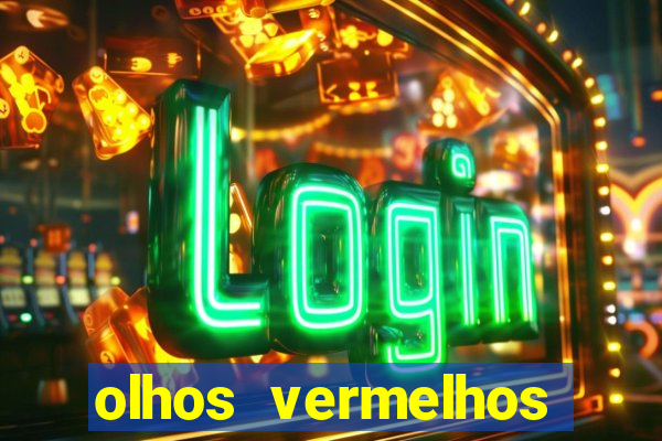 olhos vermelhos significado espiritual