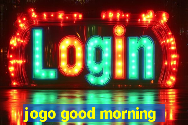 jogo good morning