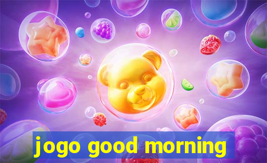 jogo good morning