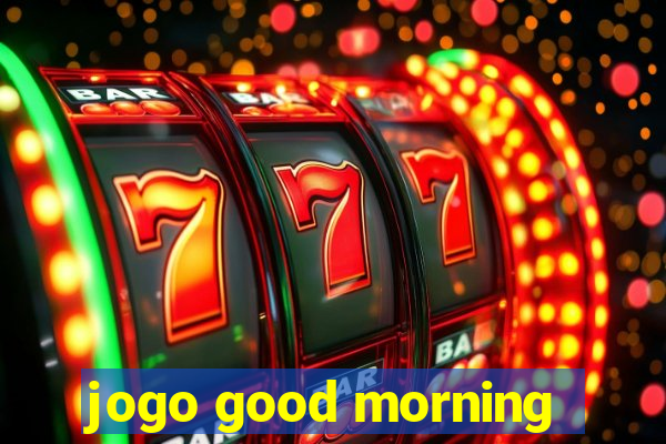 jogo good morning