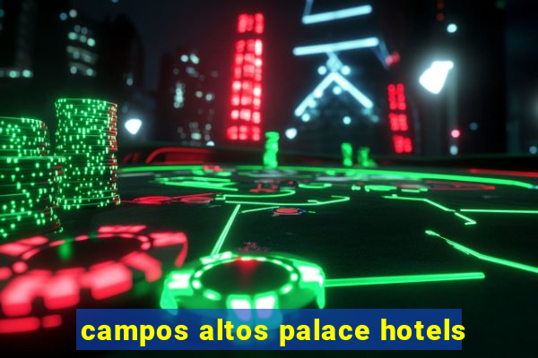 campos altos palace hotels