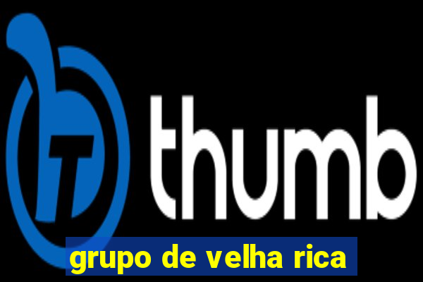 grupo de velha rica