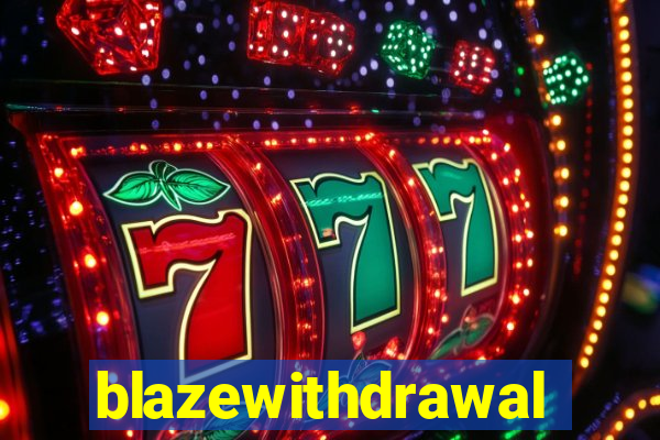 blazewithdrawal