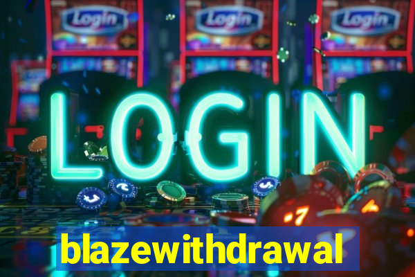 blazewithdrawal