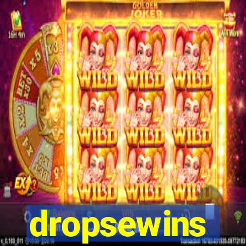 dropsewins