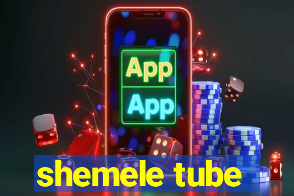 shemele tube