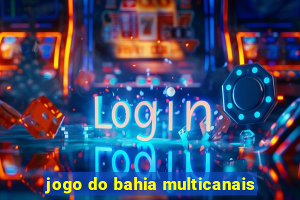 jogo do bahia multicanais