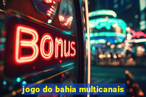 jogo do bahia multicanais