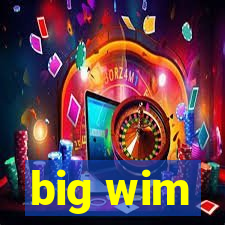 big wim