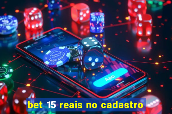 bet 15 reais no cadastro
