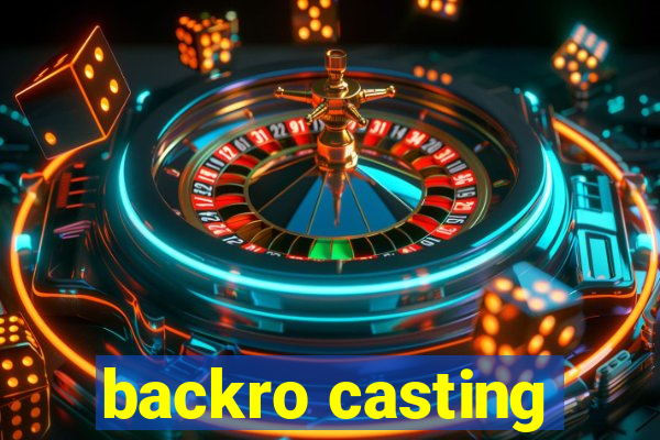 backro casting