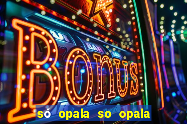 só opala so opala campo grande ms