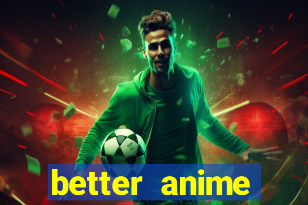 better anime download apk