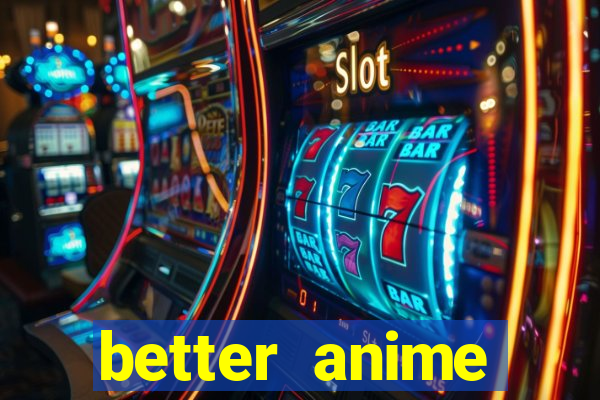 better anime download apk