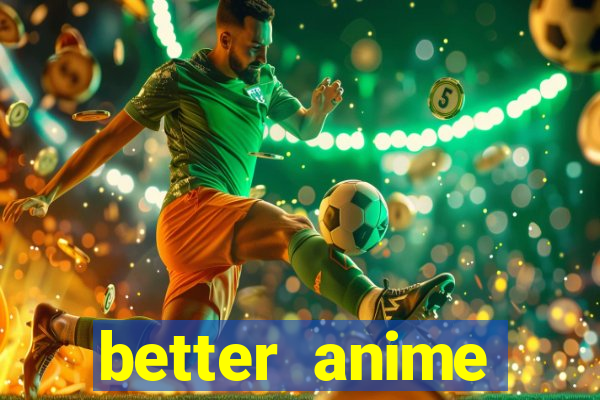 better anime download apk