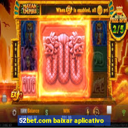 52bet.com baixar aplicativo