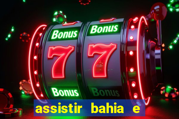 assistir bahia e flamengo multicanais