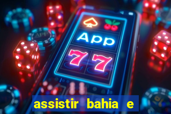assistir bahia e flamengo multicanais