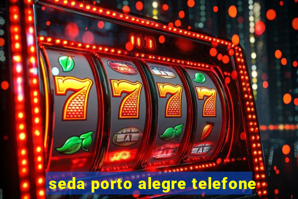 seda porto alegre telefone
