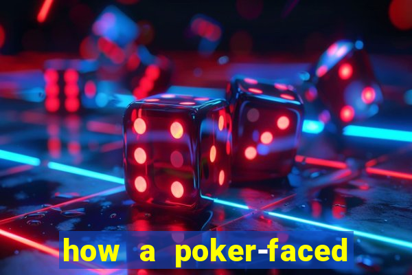 how a poker-faced girl really feels