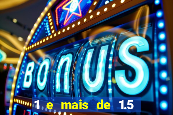 1 e mais de 1.5 betano o que significa