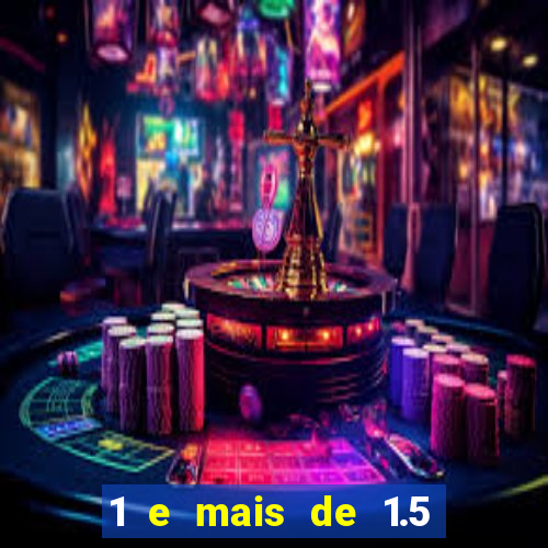 1 e mais de 1.5 betano o que significa