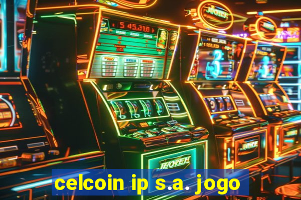 celcoin ip s.a. jogo
