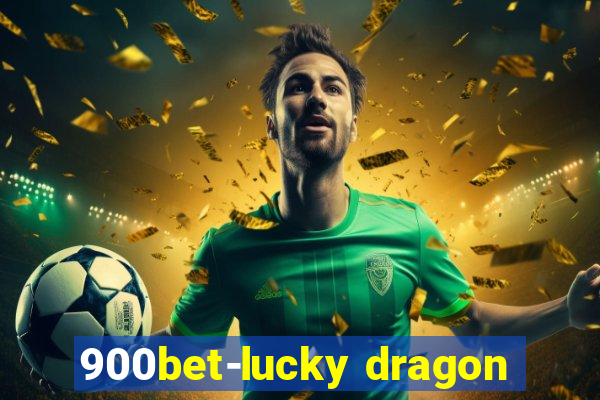 900bet-lucky dragon