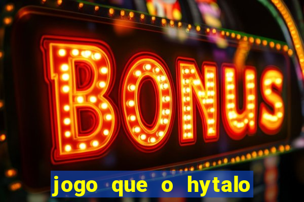 jogo que o hytalo santos joga para ganhar dinheiro