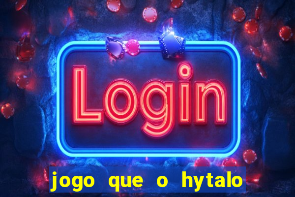 jogo que o hytalo santos joga para ganhar dinheiro