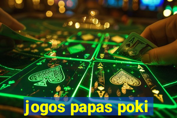 jogos papas poki