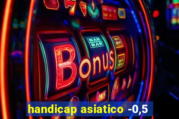 handicap asiatico -0,5