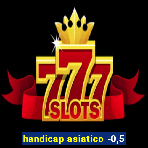 handicap asiatico -0,5
