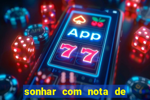 sonhar com nota de 200 reais jogo do bicho
