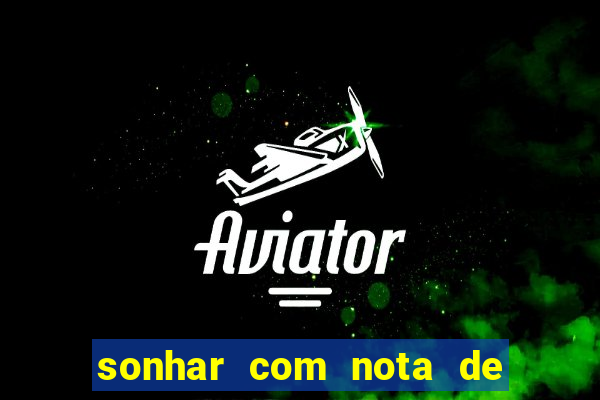 sonhar com nota de 200 reais jogo do bicho