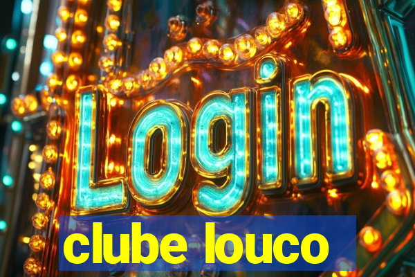 clube louco