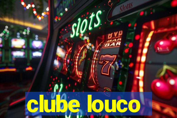 clube louco