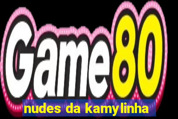 nudes da kamylinha