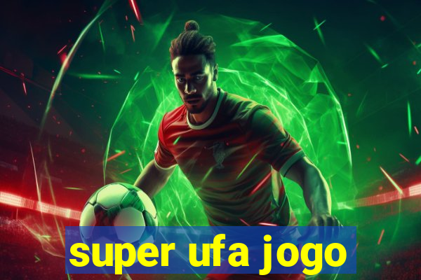 super ufa jogo