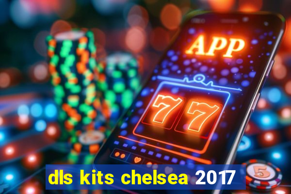 dls kits chelsea 2017
