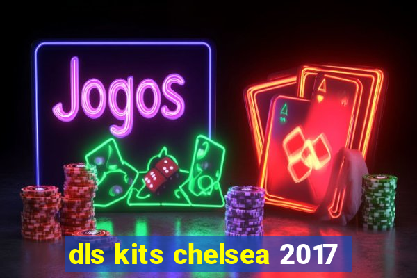 dls kits chelsea 2017