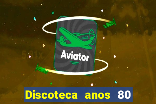 Discoteca anos 80 internacional sua musica