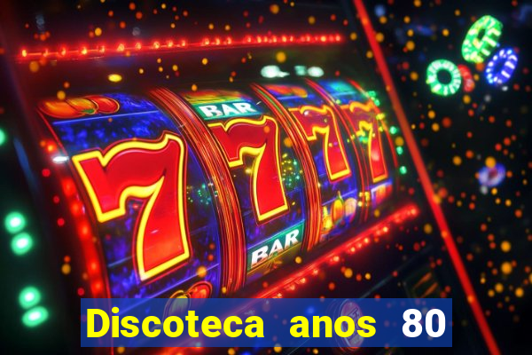 Discoteca anos 80 internacional sua musica
