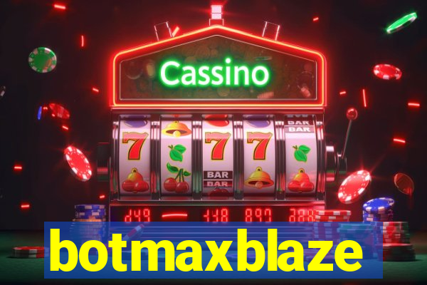 botmaxblaze