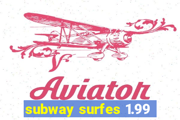 subway surfes 1.99
